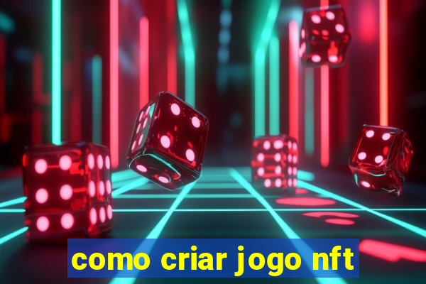 como criar jogo nft